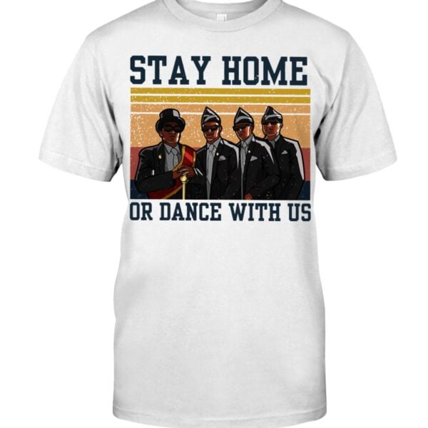 Stay Home Or Dance With Us T-Shirt