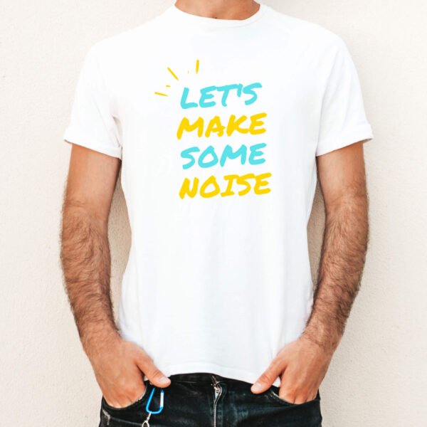 Let's Make Some Noise Tshirts