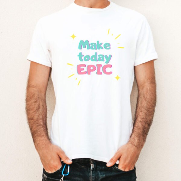 Make Today Epic T-shirt